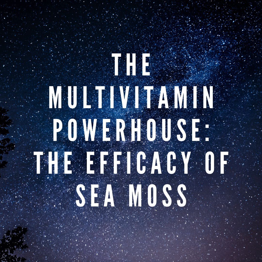 The Multivitamin Powerhouse: The Efficacy of Sea Moss
