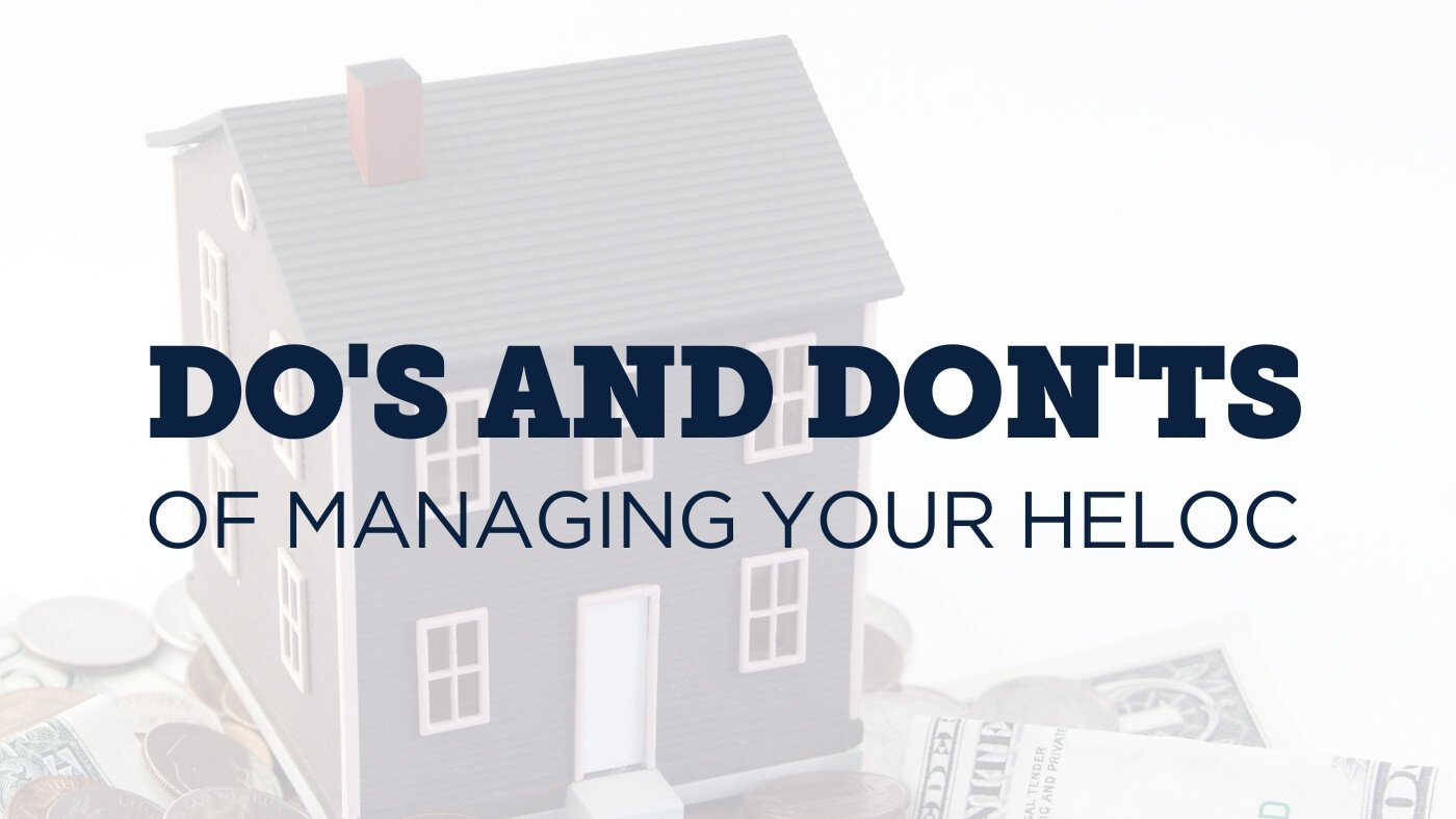 The Do’s and Don’ts of Managing a Home Equity Line of Credit