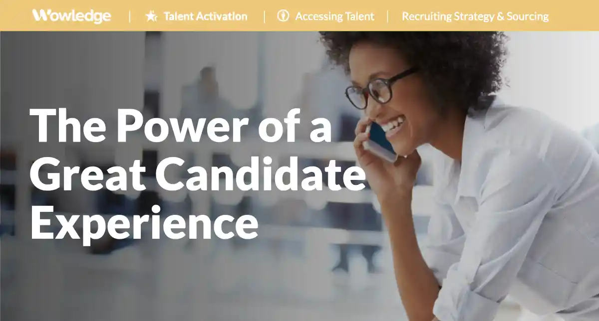 Unleashing the Power of a Great Candidate Experience