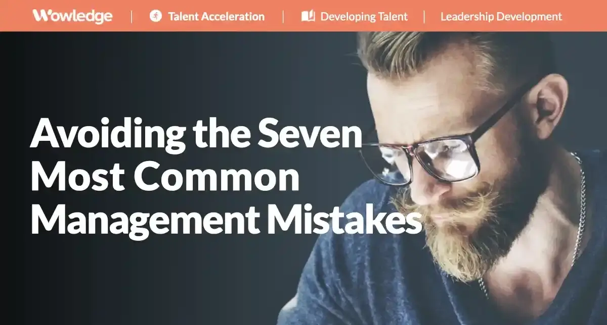 Helping New Managers Avoid the Seven Most Common Management Mistakes