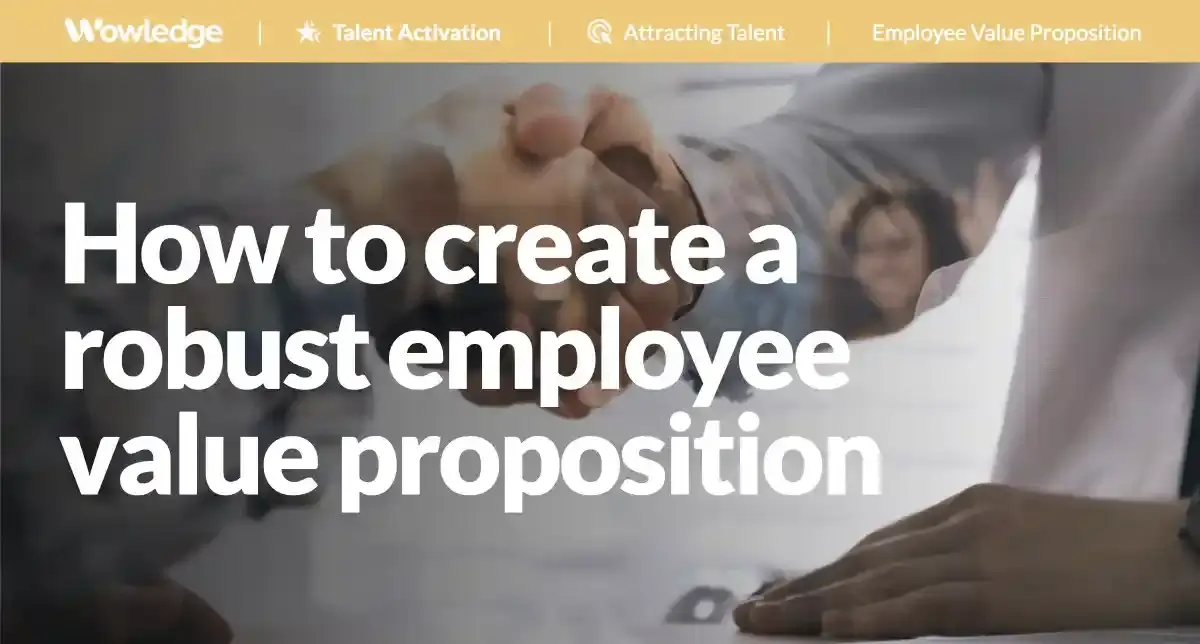 Building and Managing a Robust Employee Value Proposition