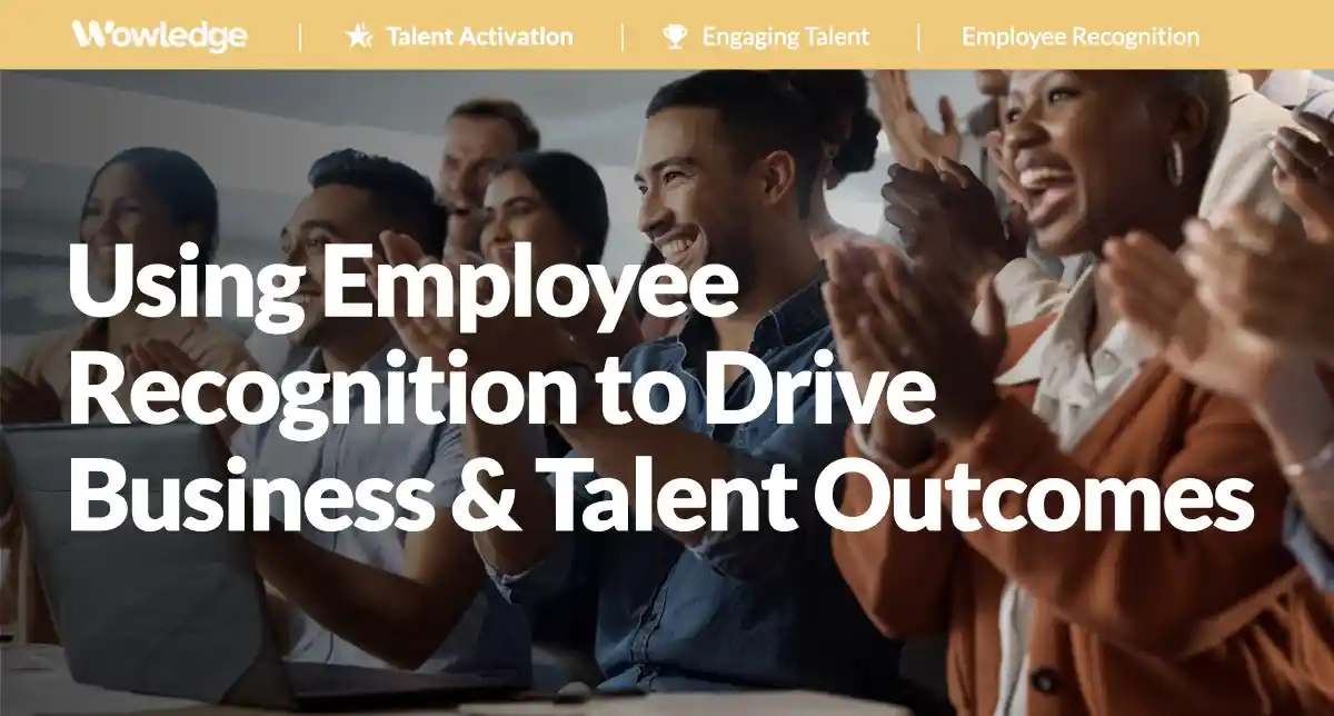 Using Employee Recognition to Drive Business and Talent Outcomes