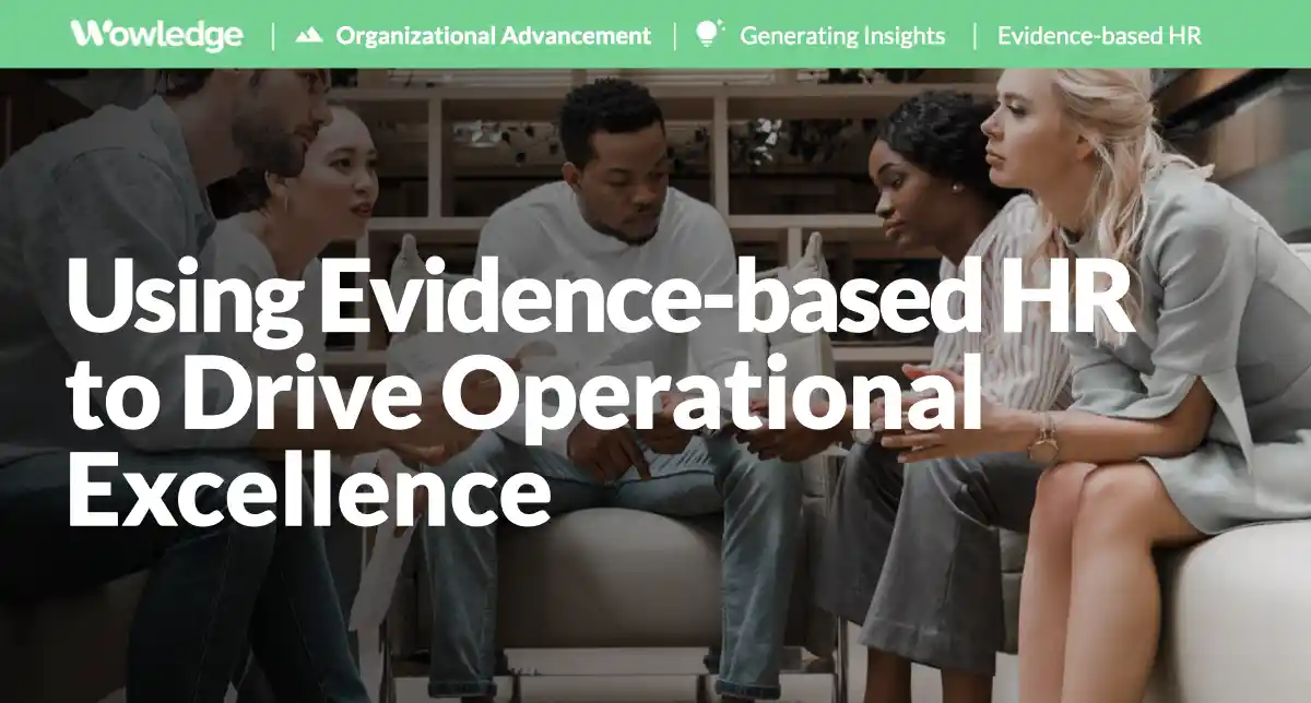 Using Evidence-based HR to Drive Operational Excellence