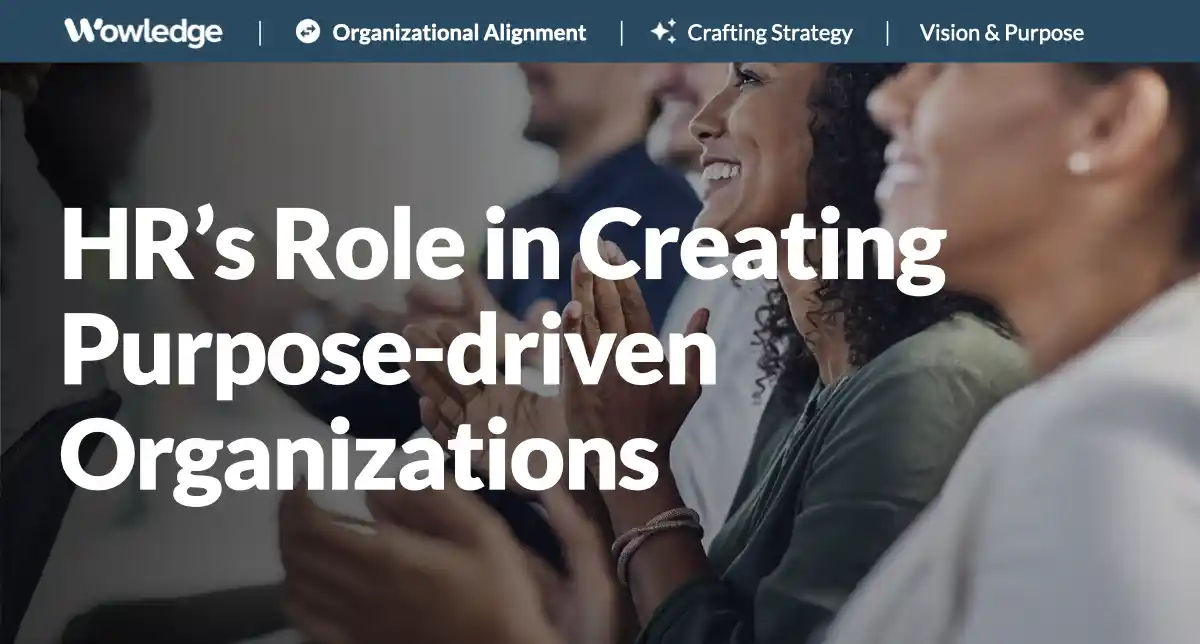 The Role of HR in Creating a Purpose-driven Organization