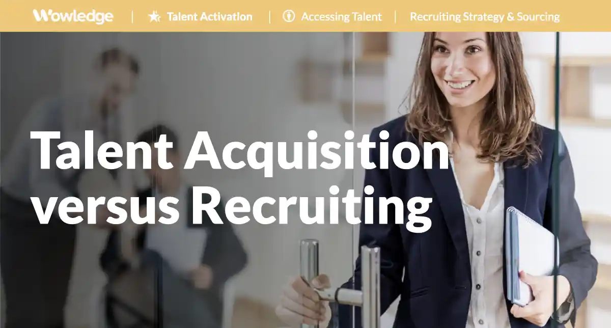 Talent Acquisition versus Recruiting: Building an Integrated Strategy