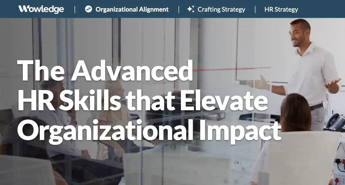 The Advanced HR Skills that Elevate Organizational Impact