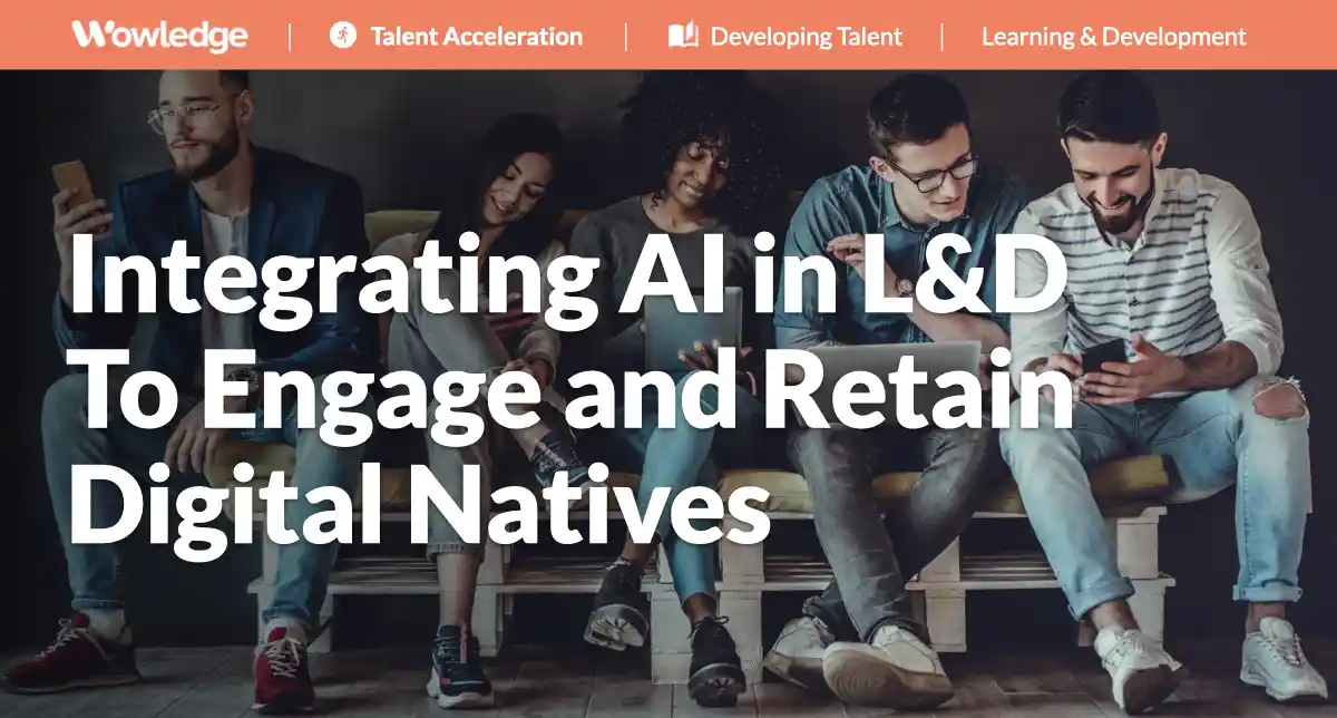 Integrating AI in L&D to Engage and Retain Digital Natives