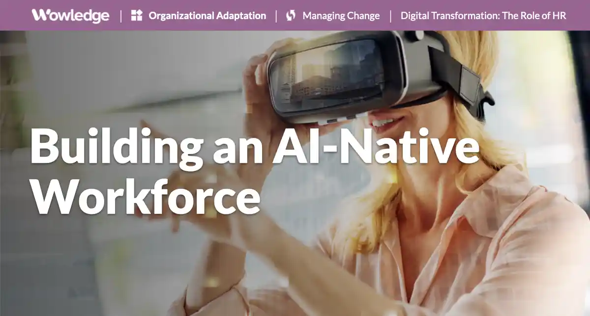 Building an AI-Native Workforce: How to Thrive in a Digital-First Age