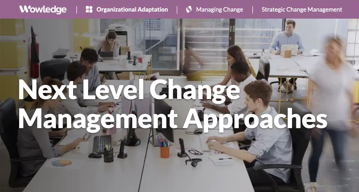 Next Level Change Management Approaches for the Modern Workplace