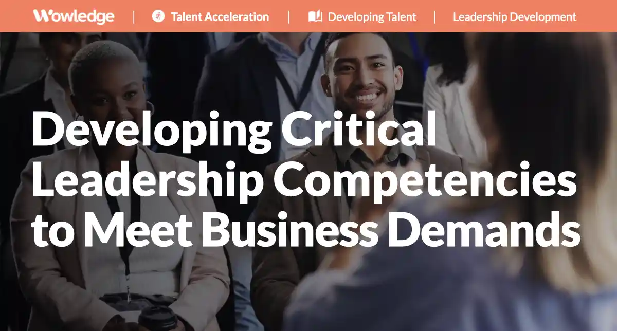 Developing Critical Leadership Competencies to Meet Business Demands