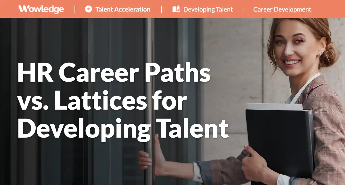 HR Career Paths vs. Lattices for Developing Talent