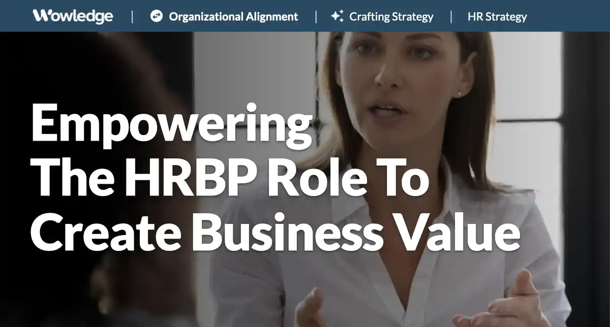 Empowering the HRBP Role to Create Business Value