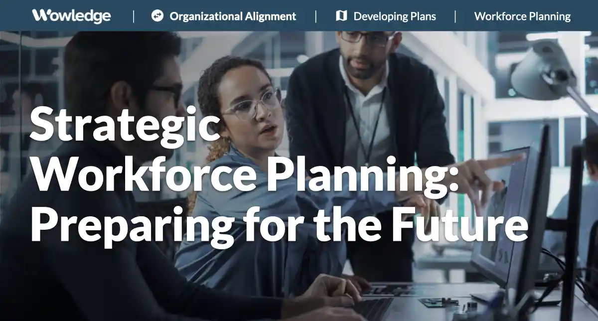 Strategic Workforce Planning: Preparing for the Future