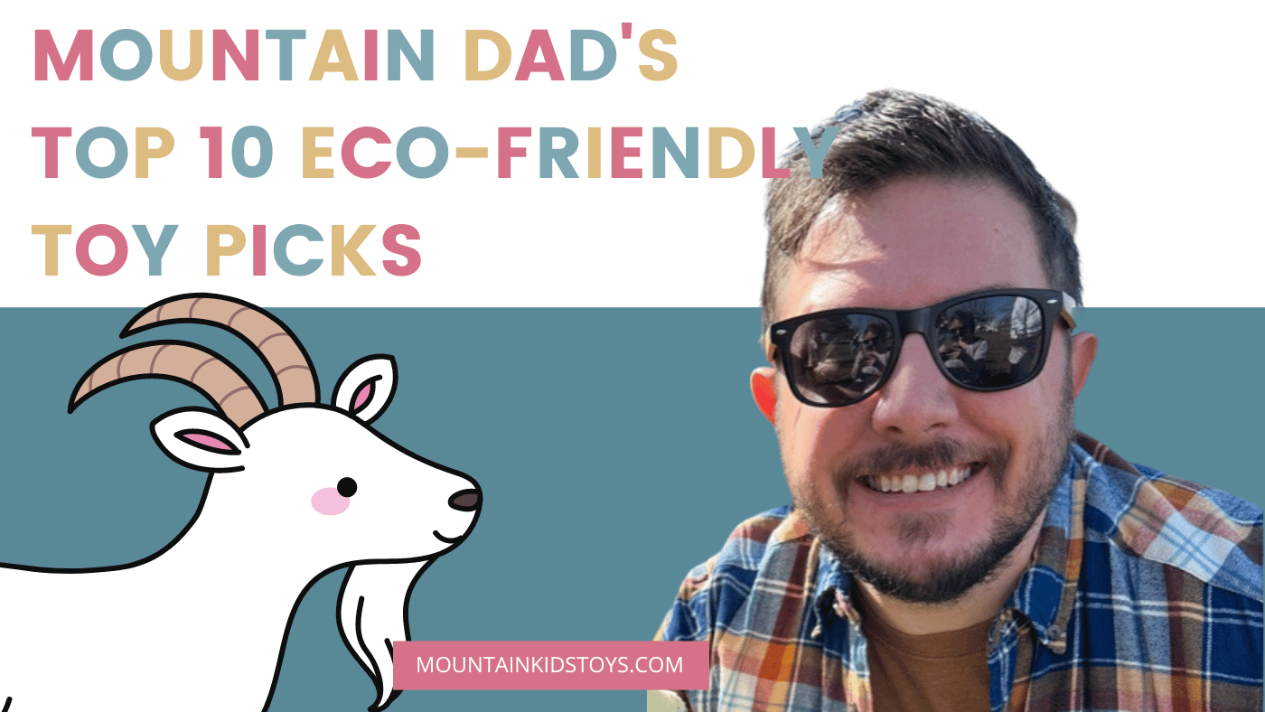 Mountain Dad's Top 10 Eco-Friendly Toy Picks