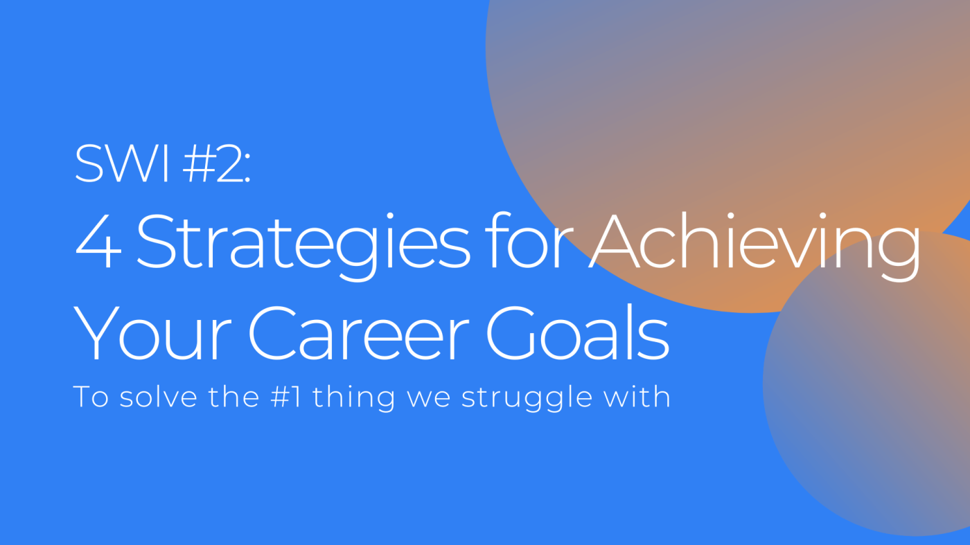 4 Strategies for Achieving Your Career Goals - SWI #2