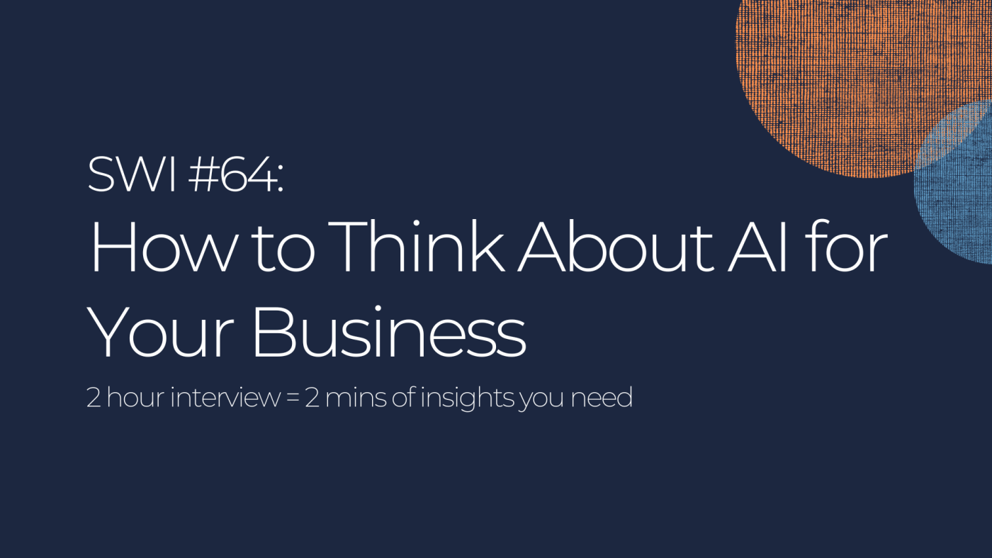 How to Think About AI for Your Business - SWI #64