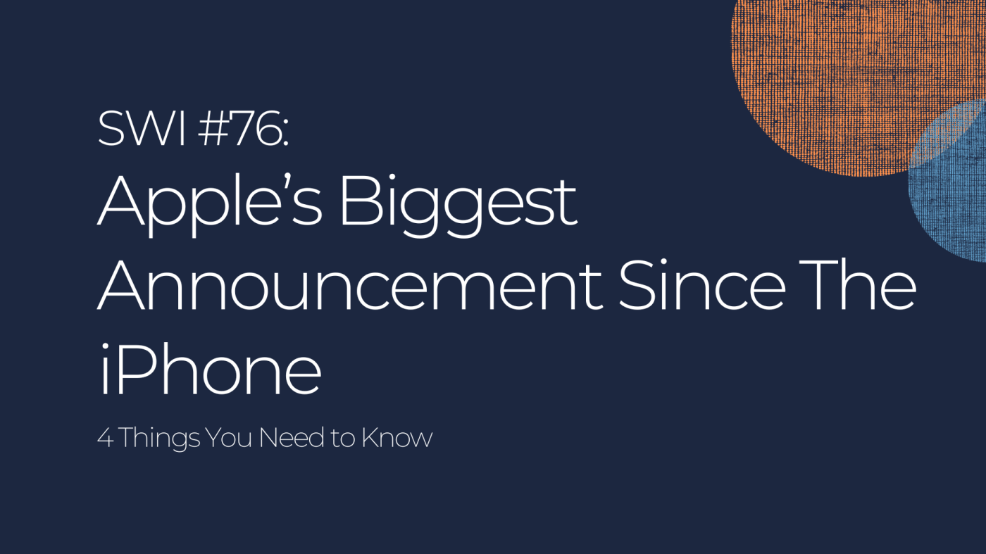 4 Things To Know From Apple’s Biggest Announcement Since The iPhone - SWI #76