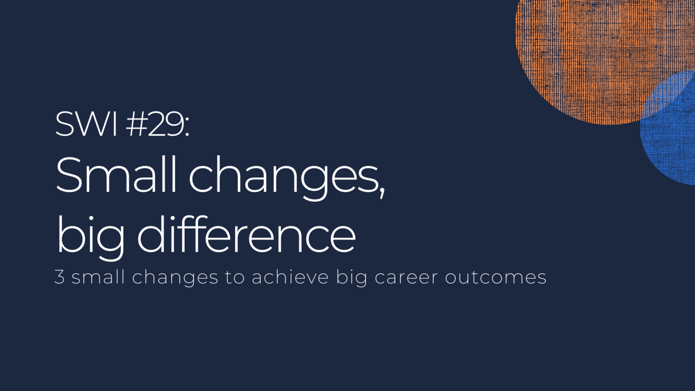 Small Changes, Big Difference: Career Edition - SWI #29