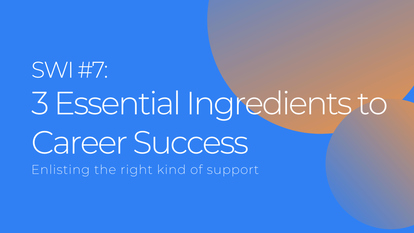 3 Essential Ingredients to Career Success - SWI #7