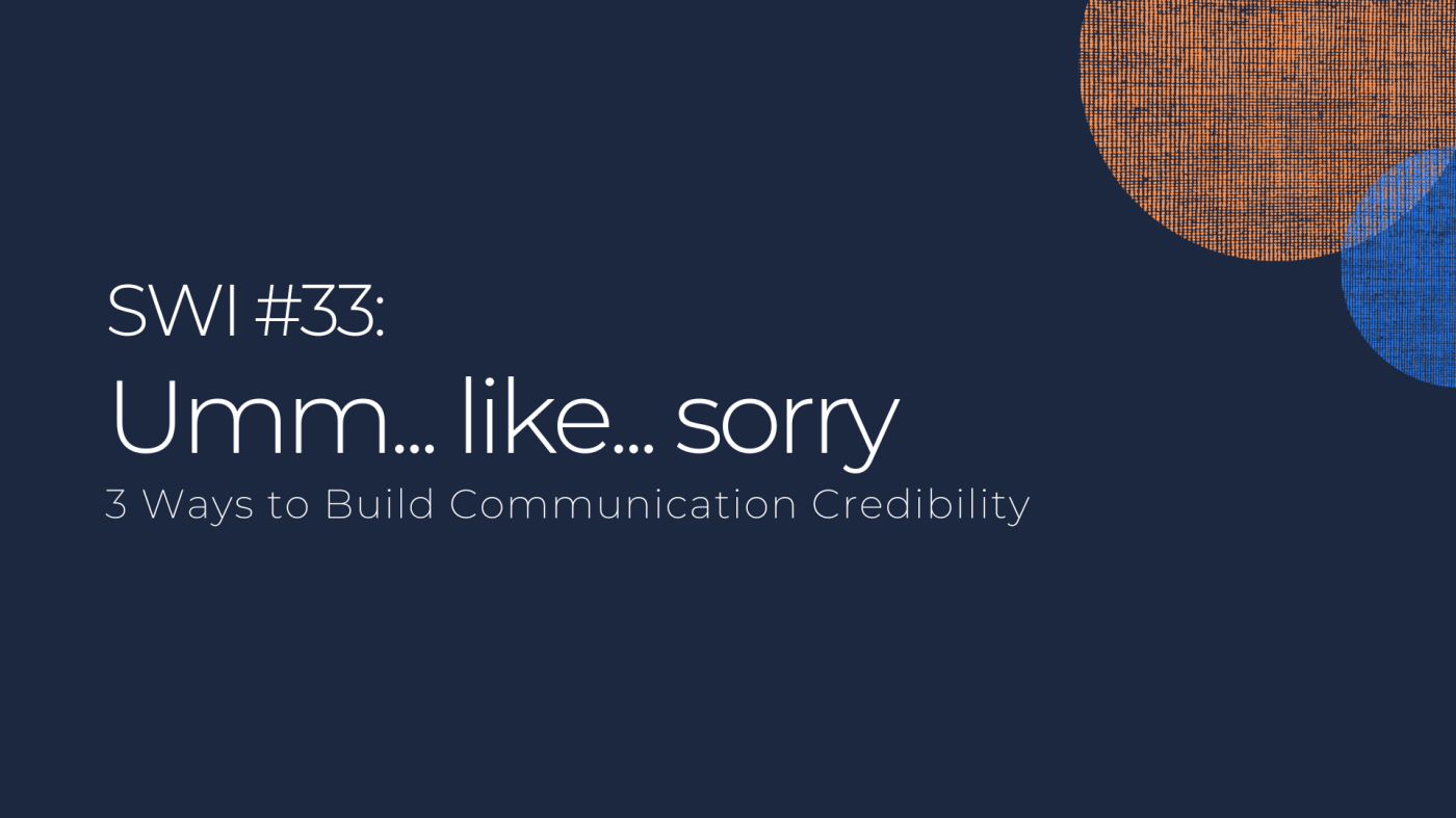 Umm... like... sorry... 3 Ways to Build Communication Credibility - SWI #33