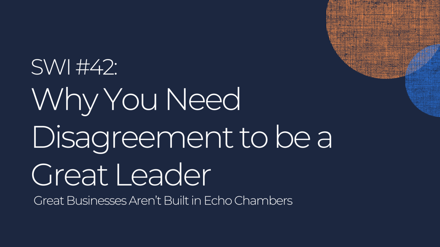 Why You Need Disagreement to be a Great Leader - SWI #42