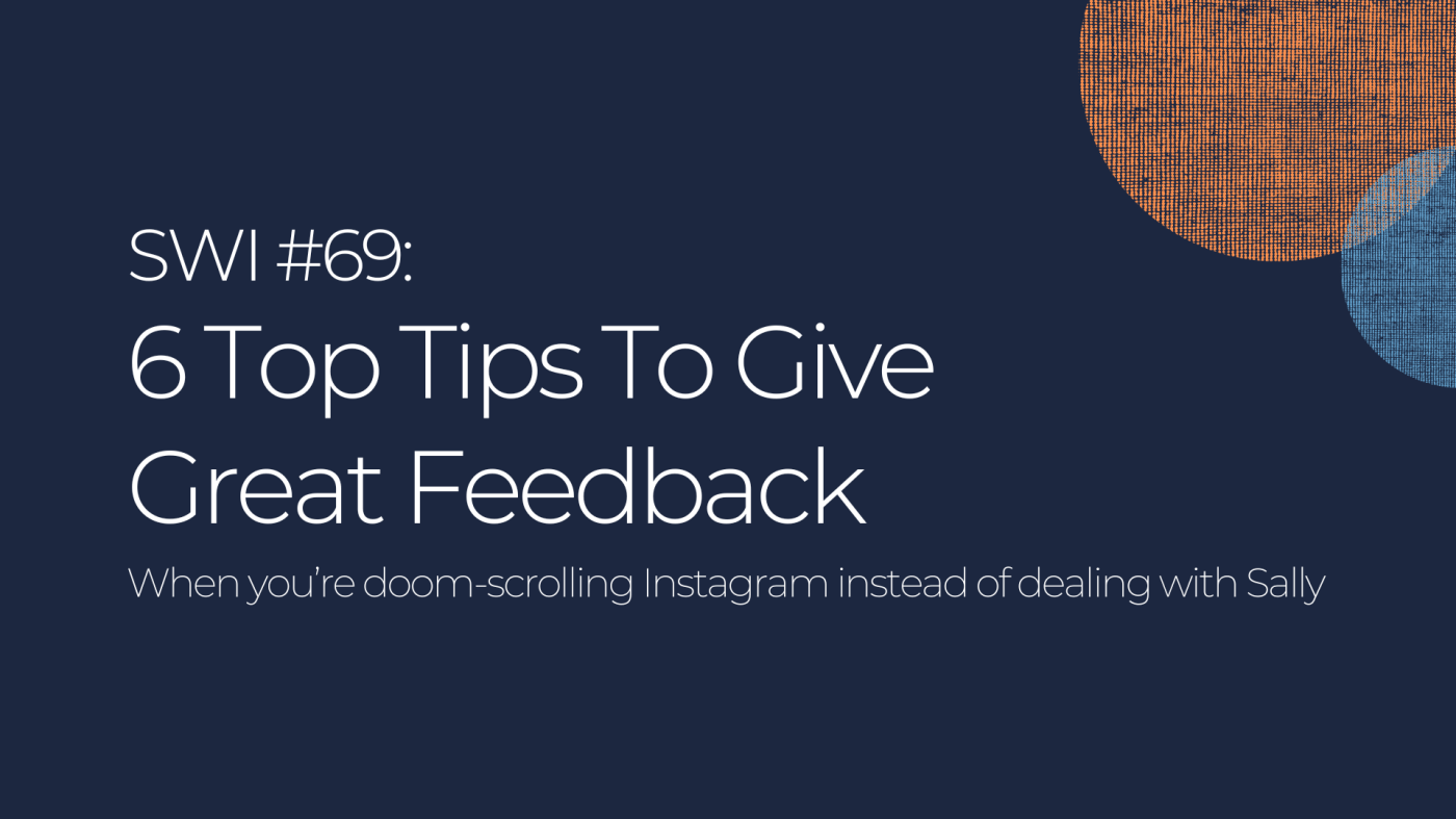 Great Feedback: 6 Top Tips - SWI #69