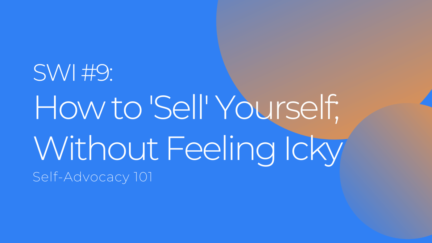 How to 'Sell' Yourself; Without Feeling Icky - SWI #9