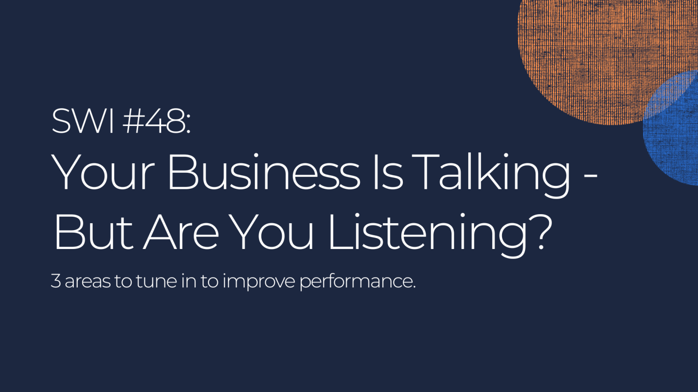 Your Business Is Talking - But Are You Listening? - SWI #48