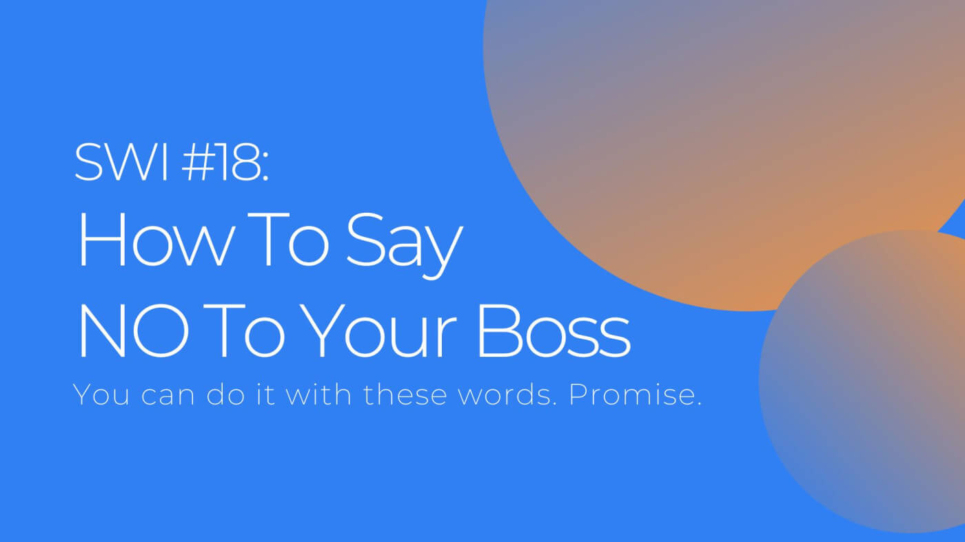 How To Say NO To Your Boss - SWI #18