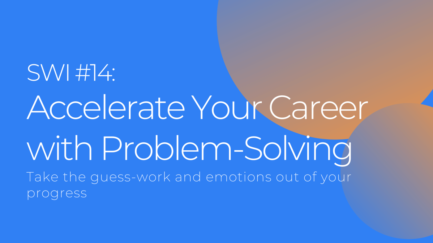 How Structured Problem Solving Can Accelerate Your Career - SWI #14