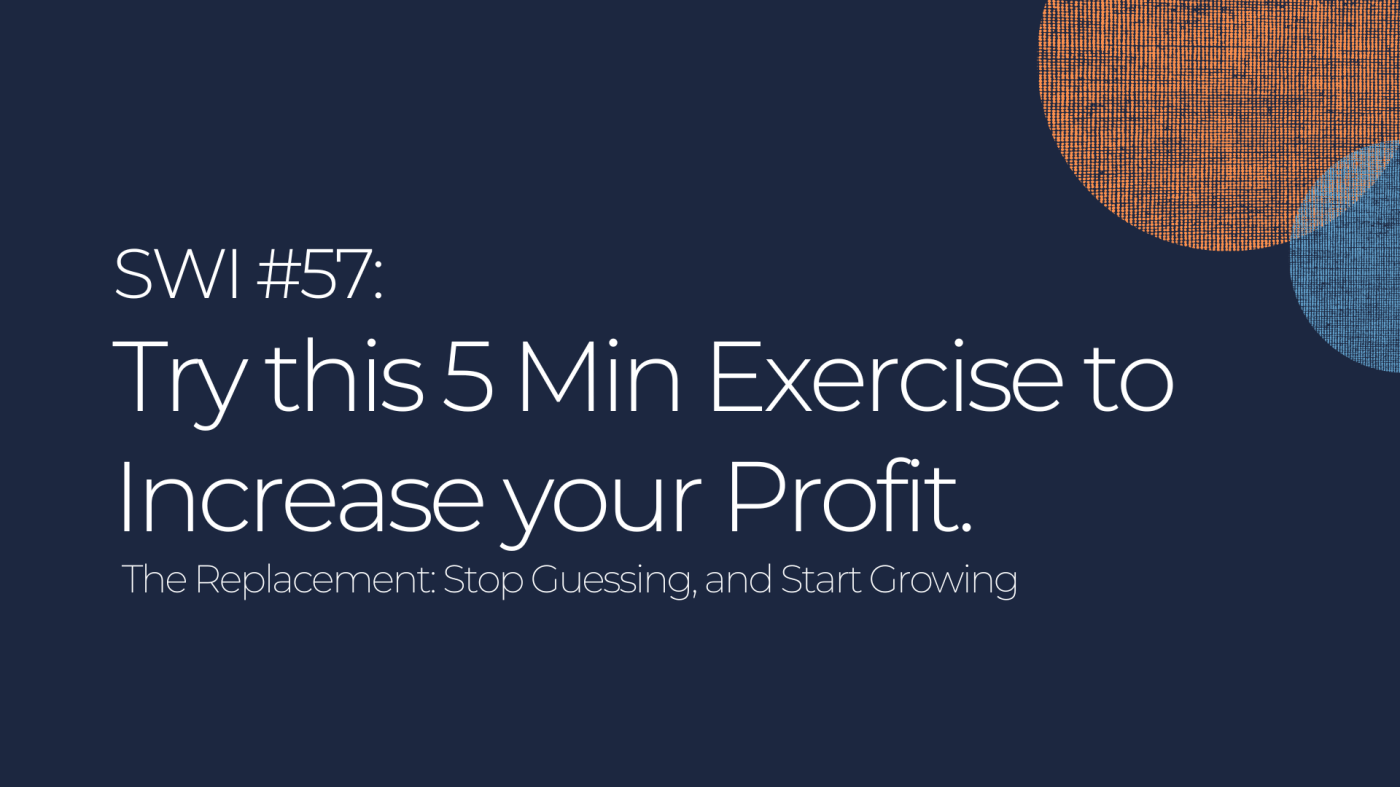 Try this 5 Min Exercise to Increase your Profit - SWI #59