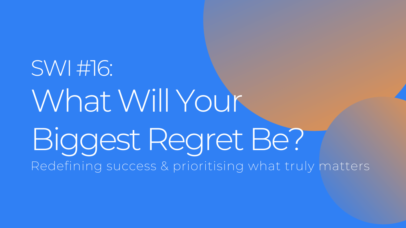 What Will Your Biggest Career Regret Be? -SWI #16