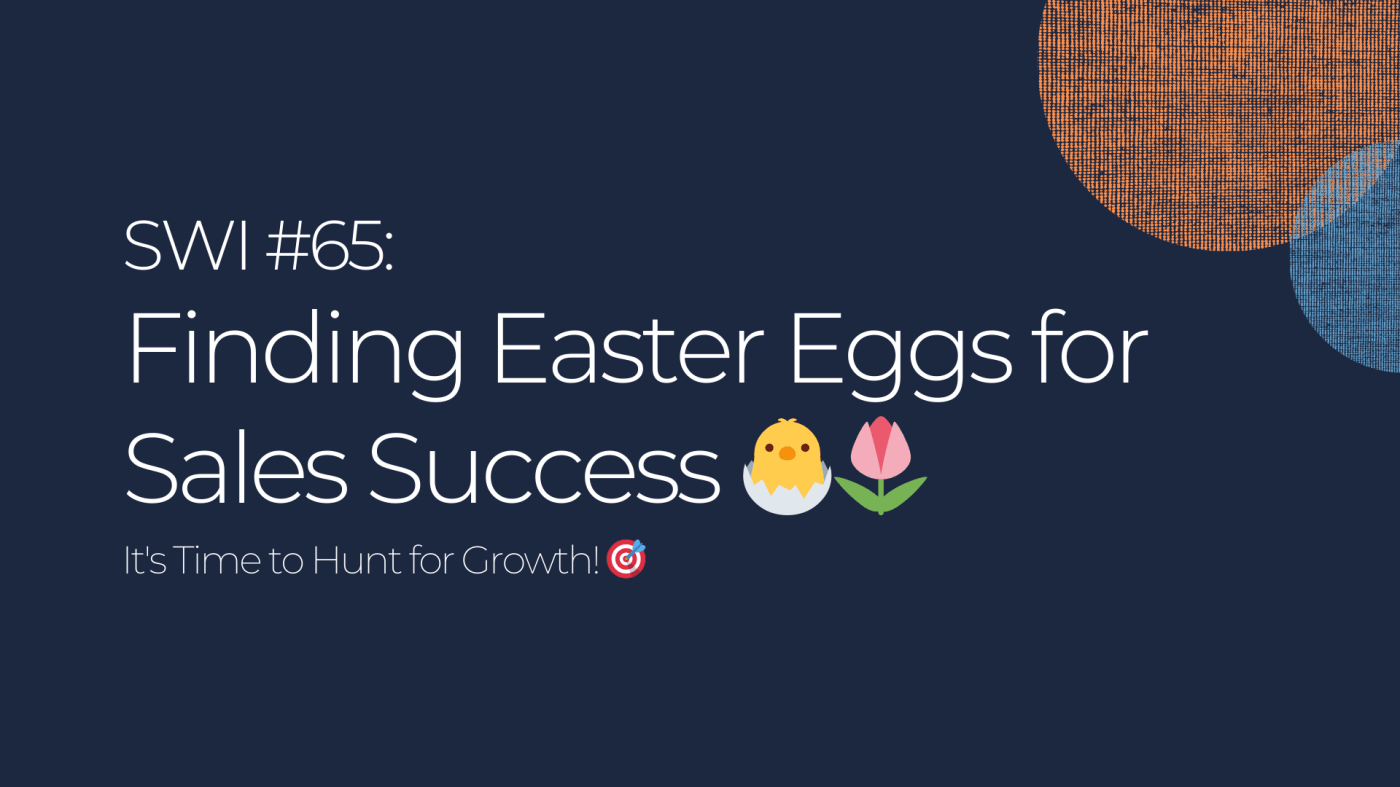 Finding Easter Eggs for Sales Success 🐣🌷 - SWI #65