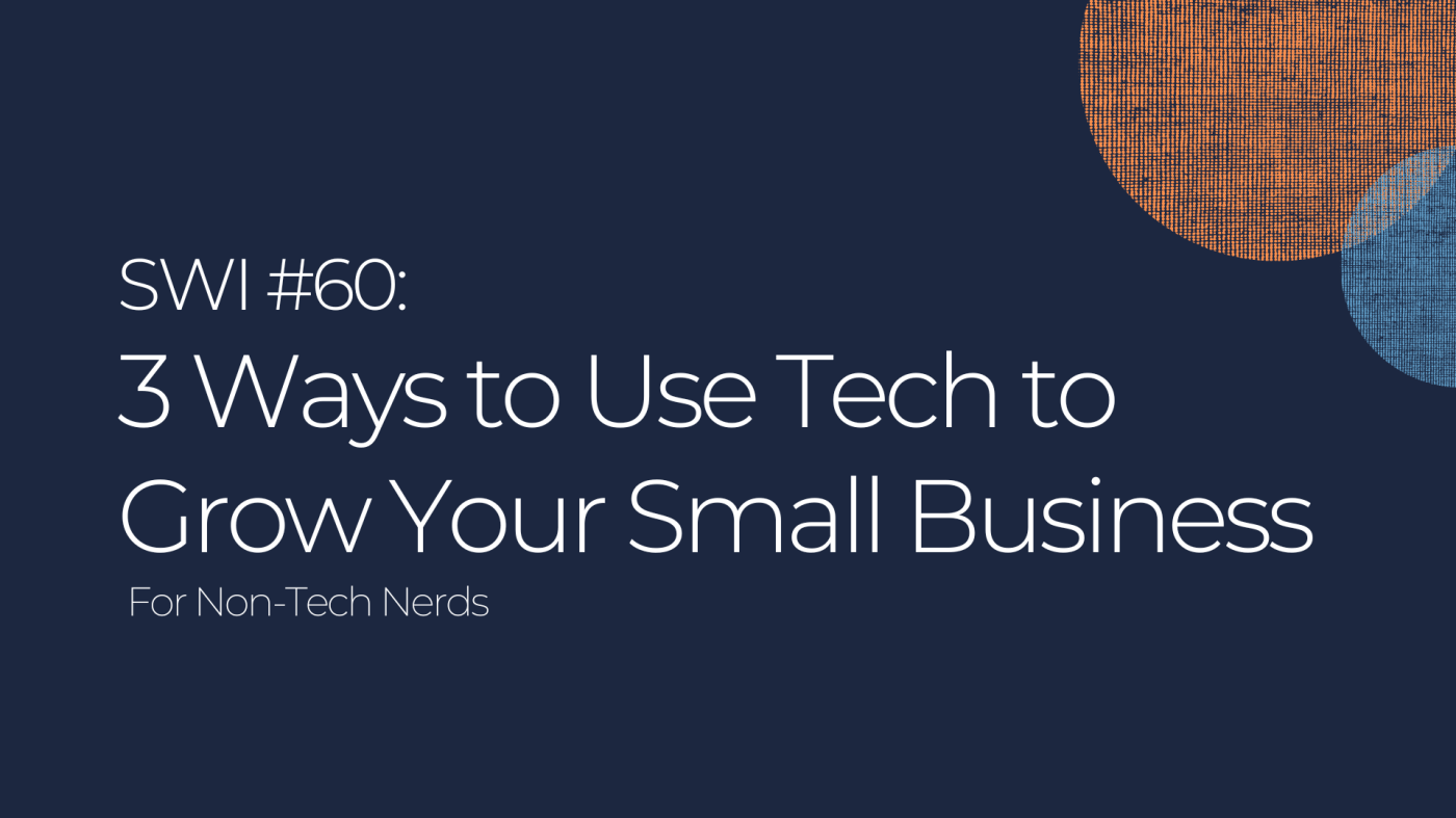 3 Ways to Use Tech to Grow Your Small Business - SWI #60