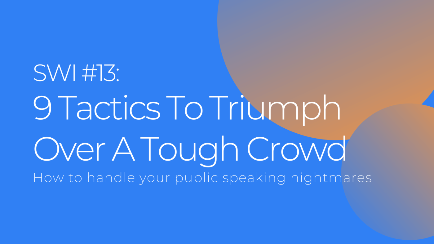 9 Tactics To Triumph Over A Tough Crowd And Enhance Your Reputation - SWI #13