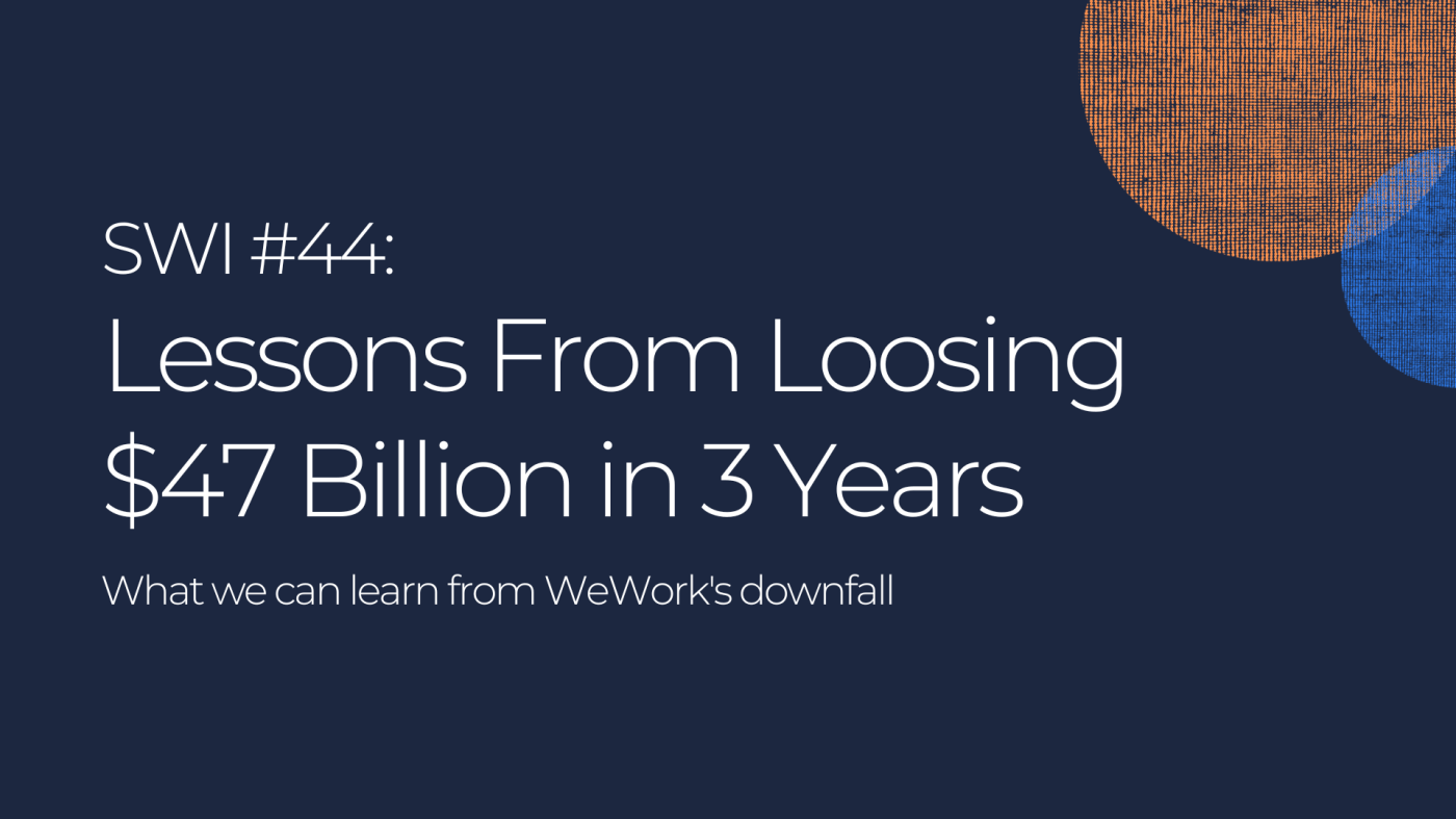 Lessons From Loosing $47 Billion in 3 Years (WeWork's Downfall) - SWI #44