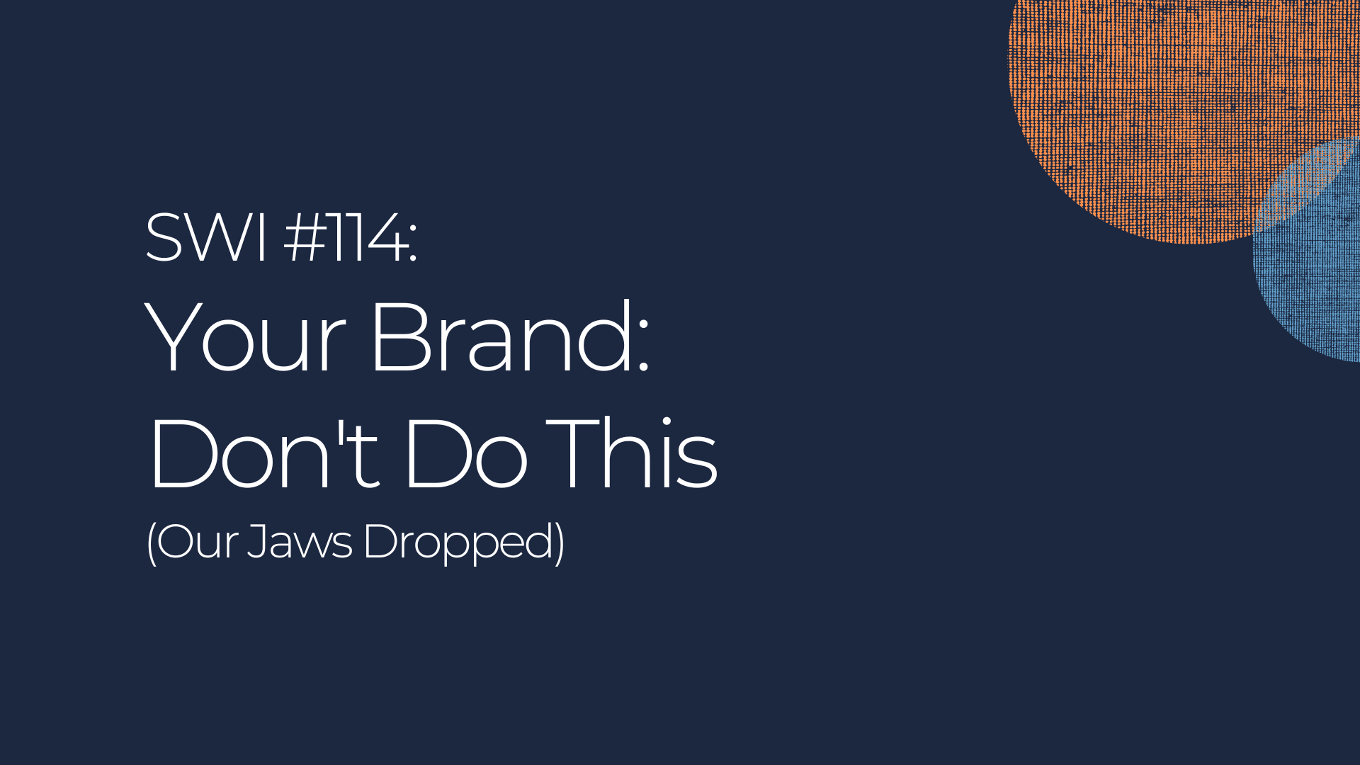 Your Brand: Don't Do This - SWI #114