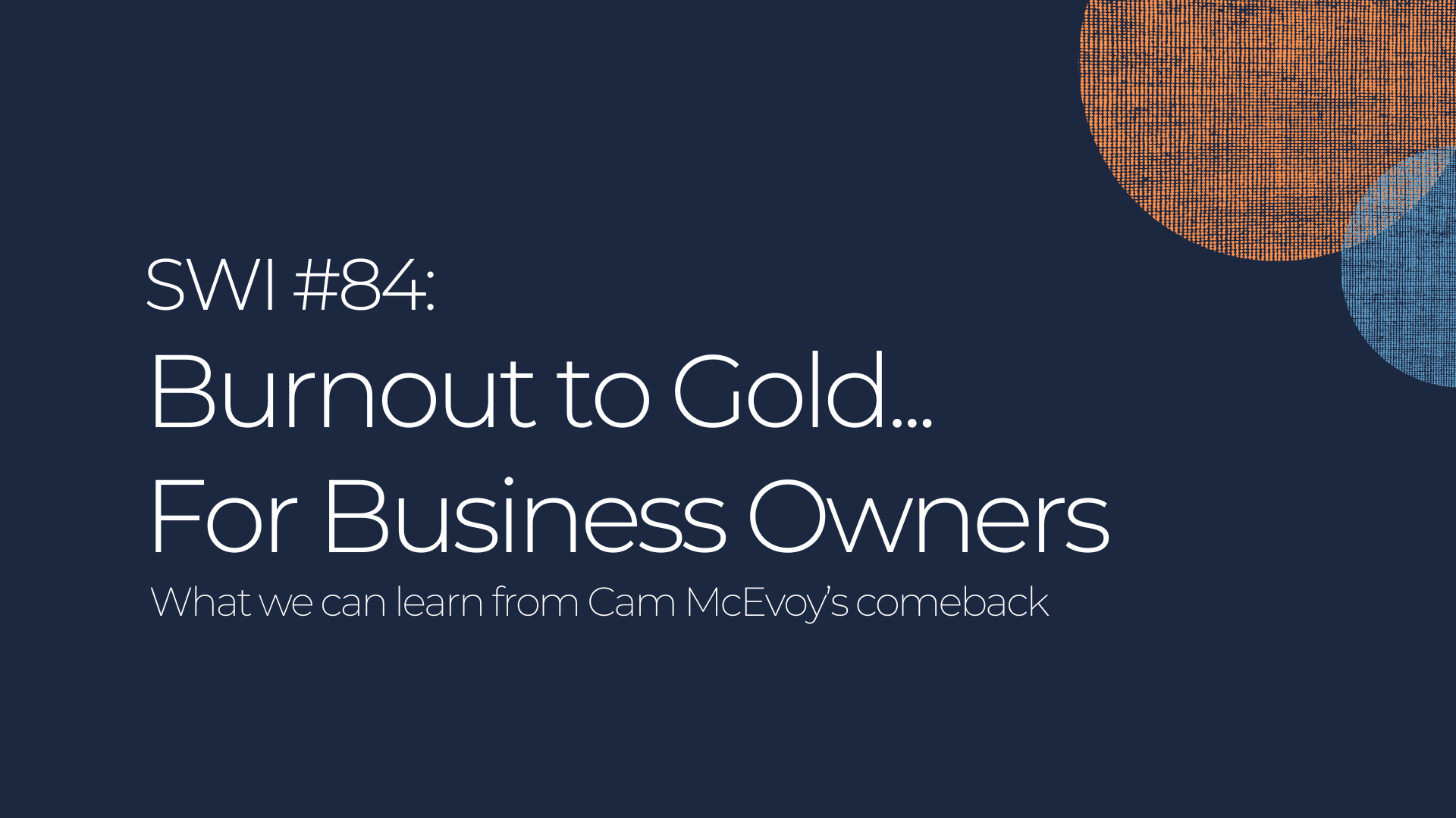 Burnout to Gold... For Business Owners - SWI #84