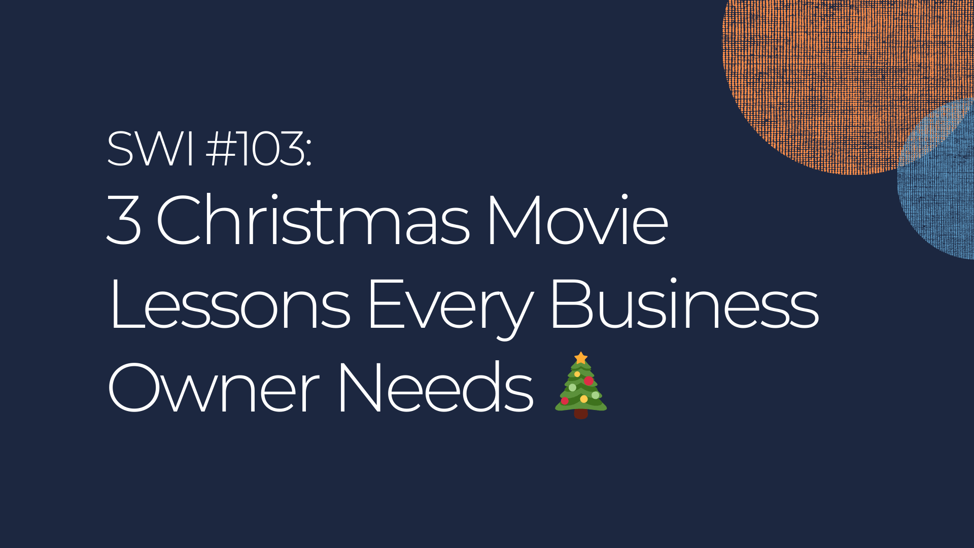 3 Christmas Movie Lessons Every Business Owner Needs🎄- SWI #103