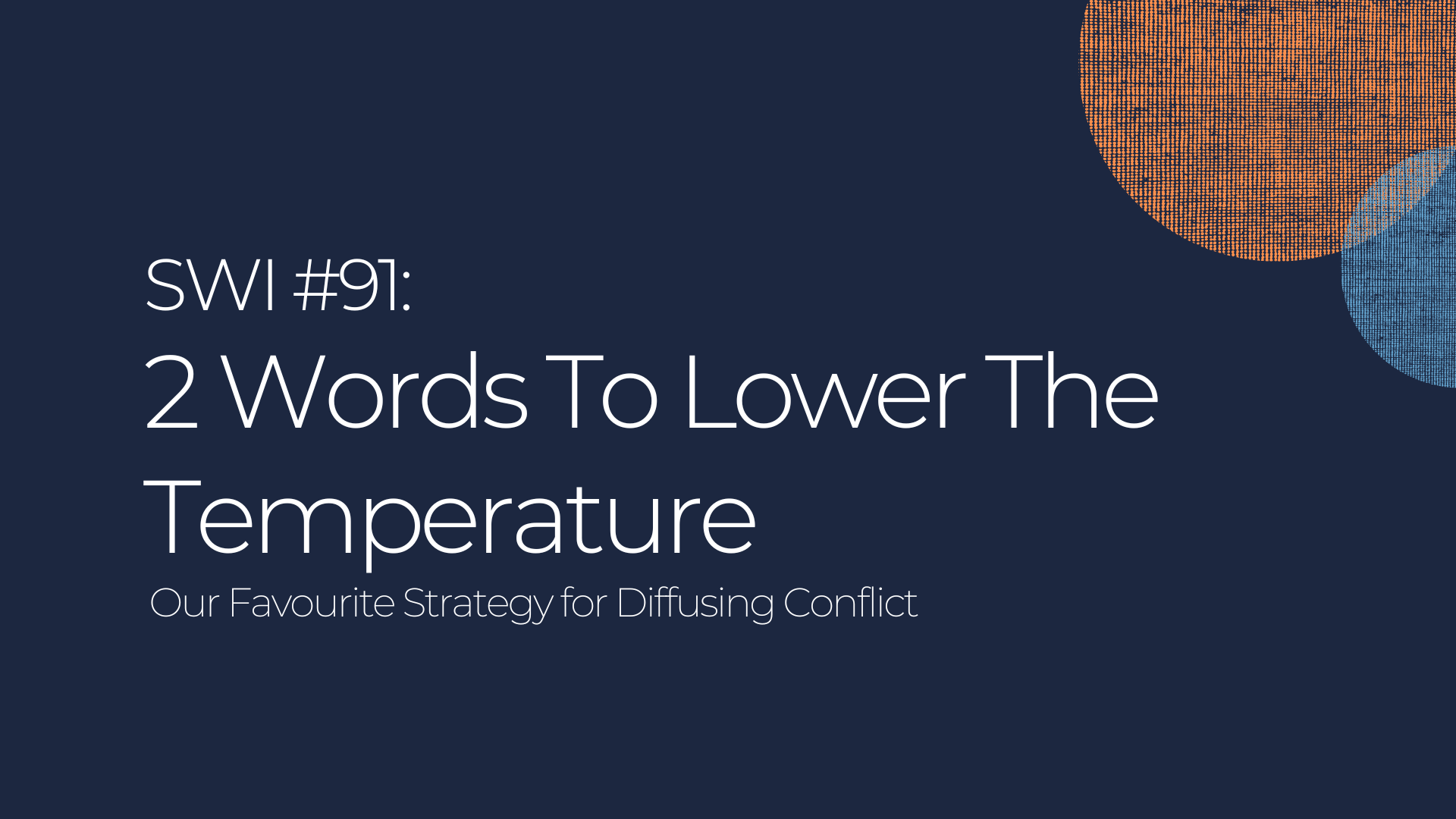 2 Words To Lower The Temperature & Diffuse Conflict - SWI #91