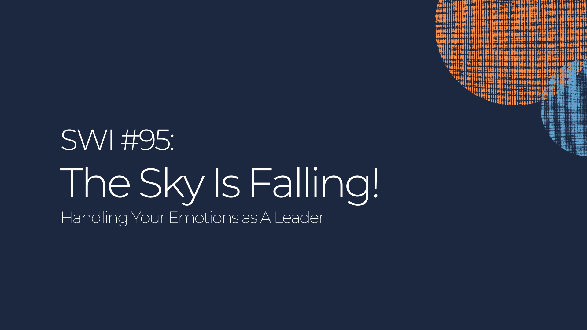 Emotions in Leadership: The Sky Is Falling! - SWI #95