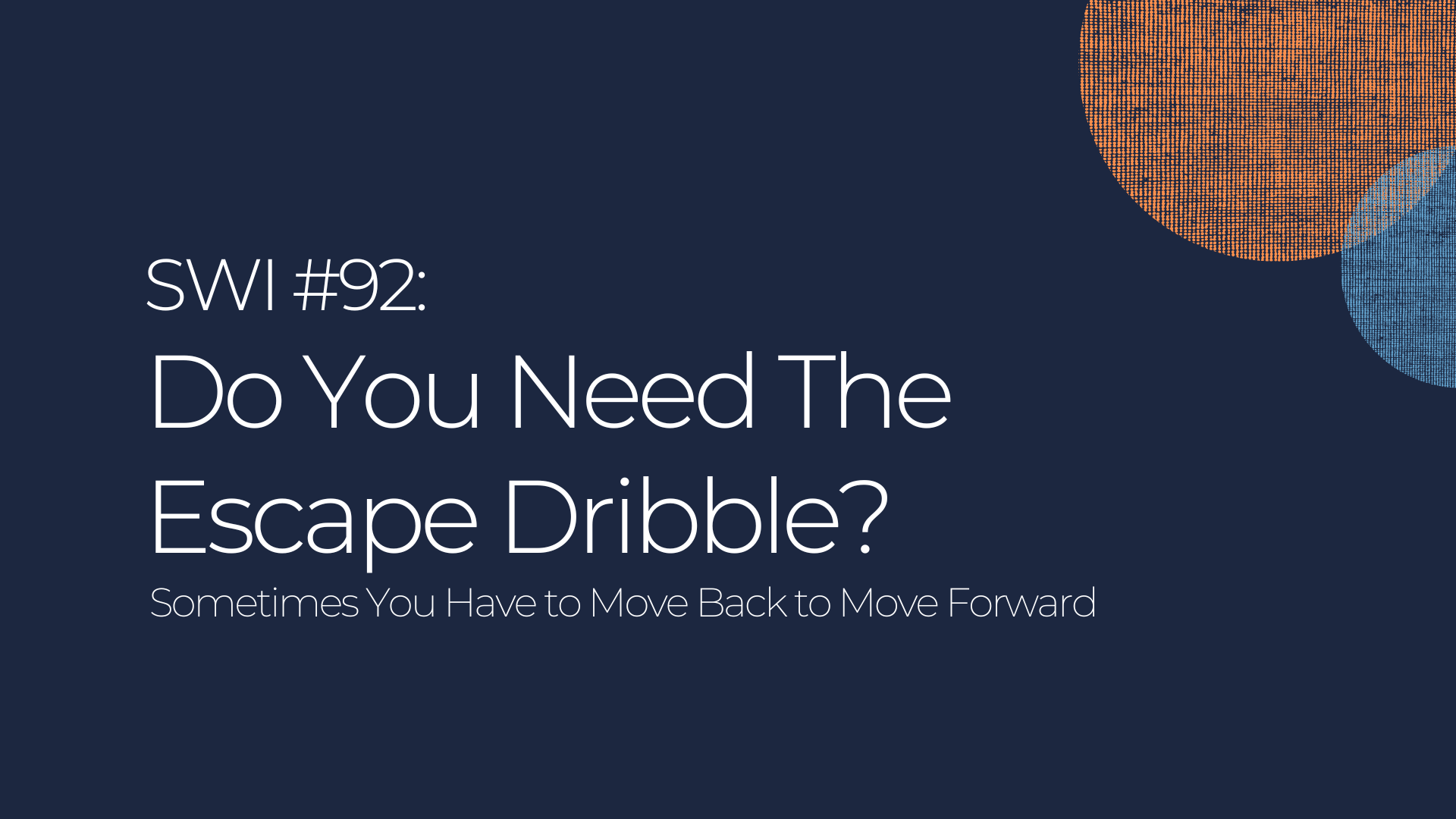 Do You Need The Escape Dribble? - SWI #92