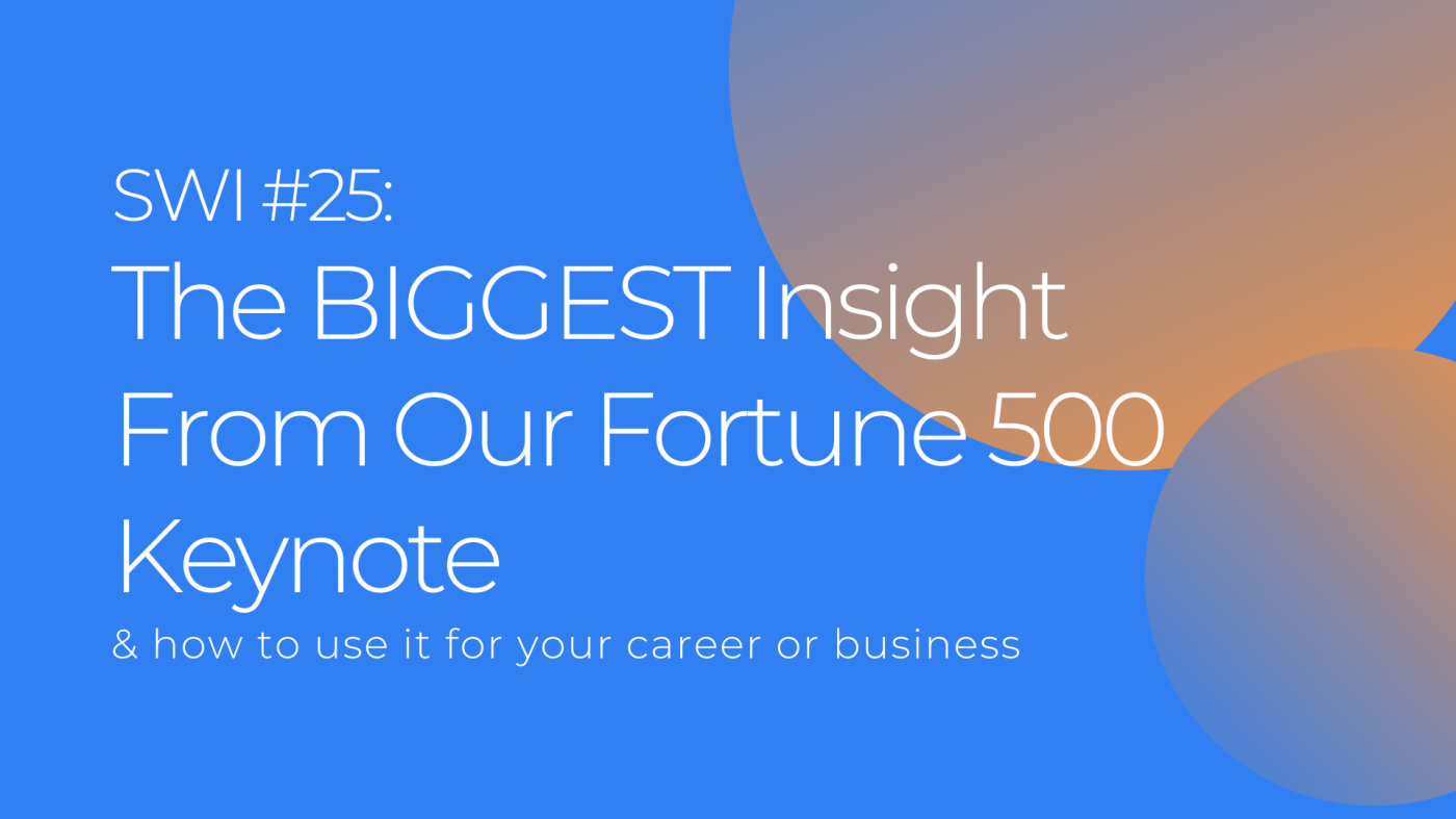 The BIGGEST Insight From Our Fortune 500 Keynote (Hint: People) - SWI #25