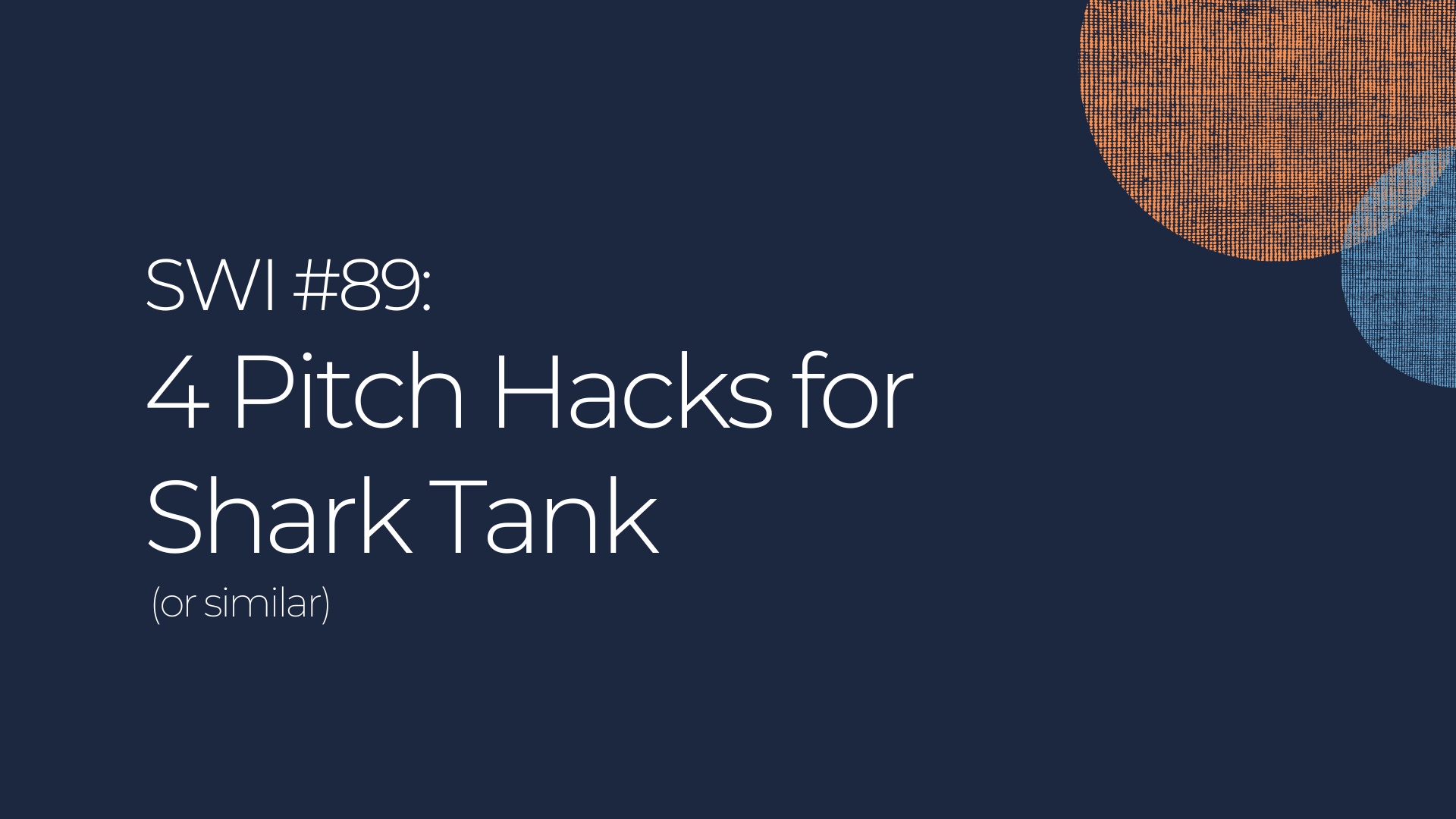 4 Pitch Hacks for Shark Tank (or similar) - SWI #89