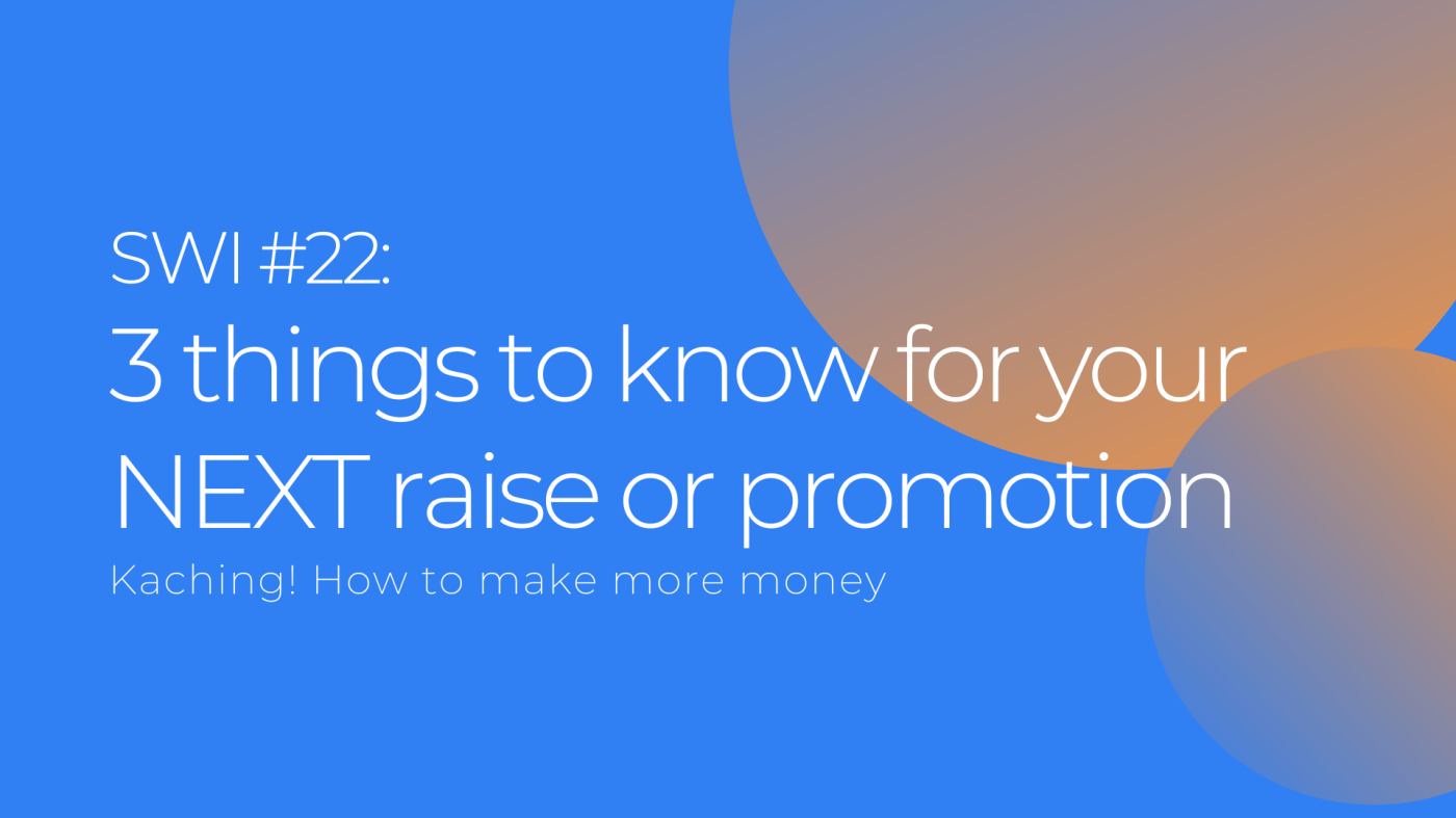 3 Things To Know For Your Next Raise Or Promotion - SWI #22