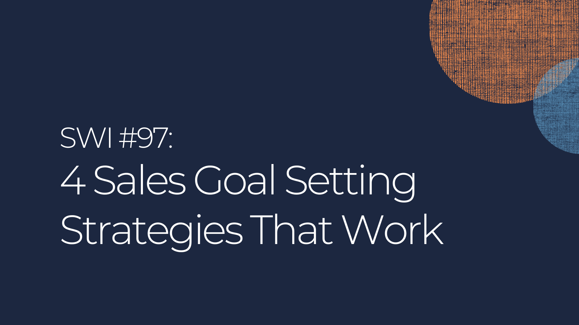 4 Sales Goal Setting Strategies That Work - SWI #97