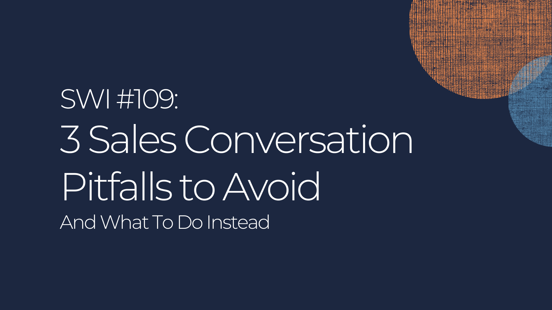 3 Sales Conversation Pitfalls to Avoid - SWI #109