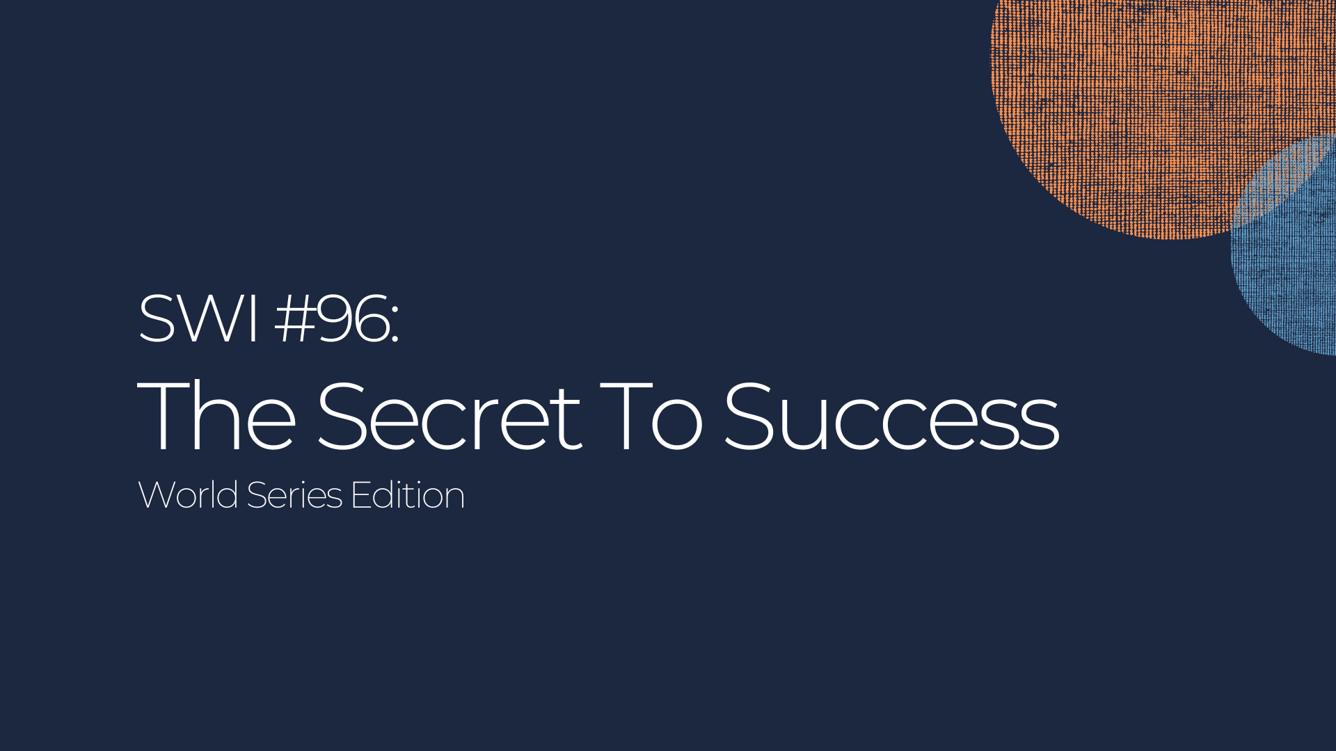 The Secret to Success (World Series Edition) - SWI #96