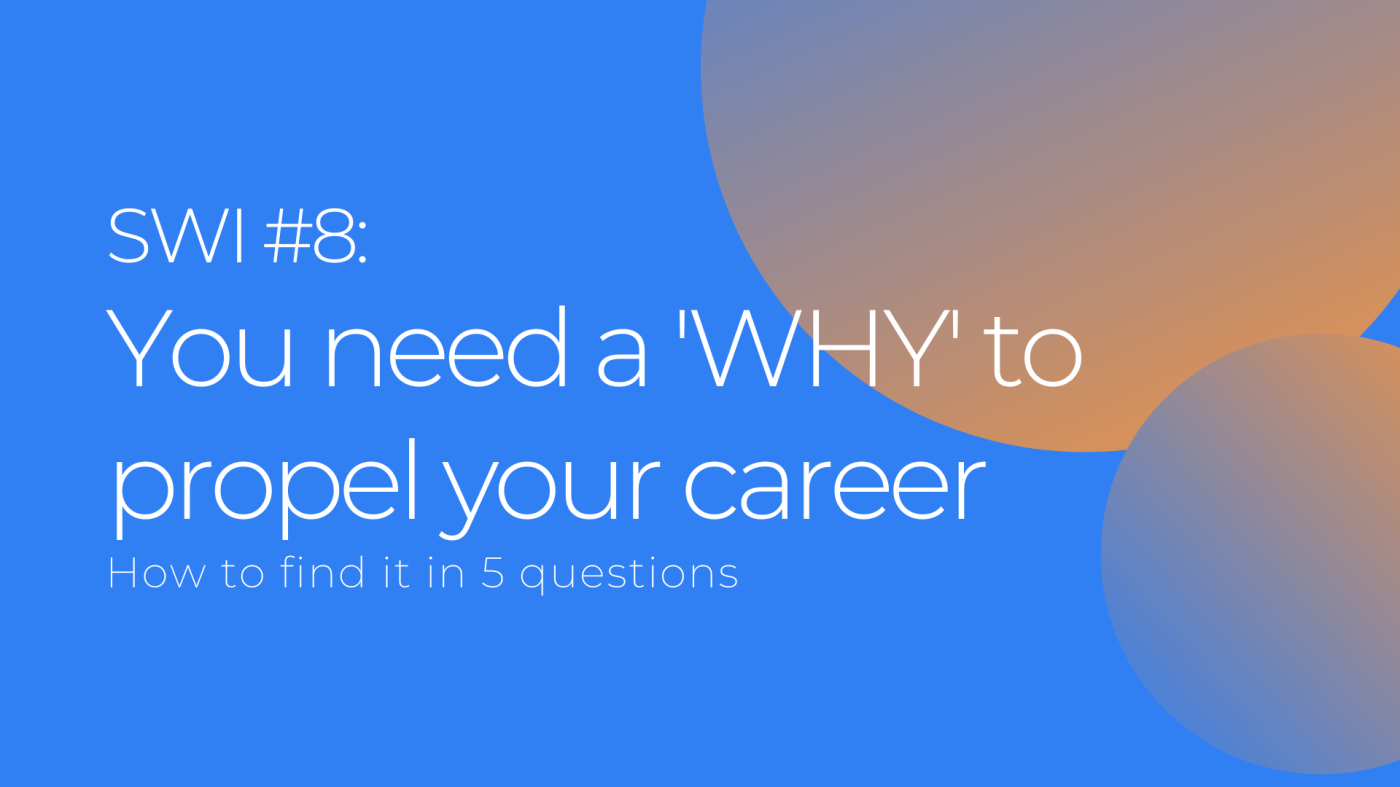 You Need A 'WHY' To Propel Your Career - SWI #8