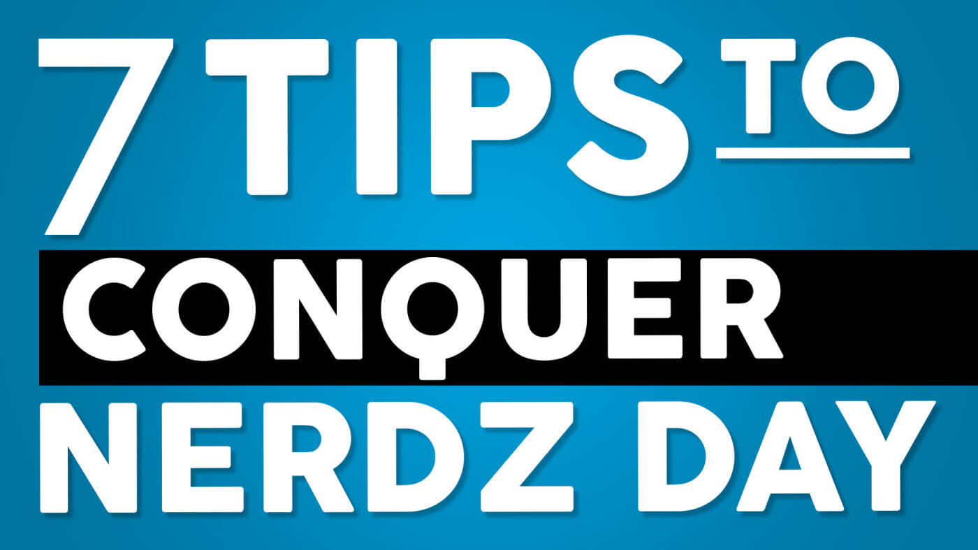 7 Tips to Conquer Nerdz Day 2023